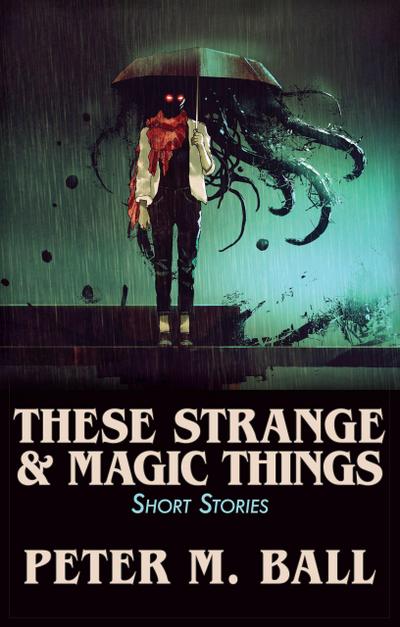 These Strange & Magic Things: Short Stories (BJP Short Story Collections, #3)
