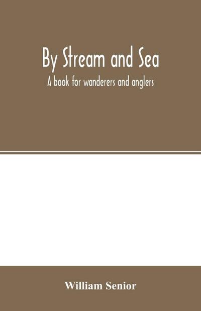 By stream and sea. A book for wanderers and anglers
