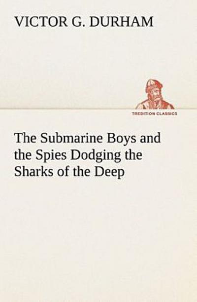 The Submarine Boys and the Spies Dodging the Sharks of the Deep