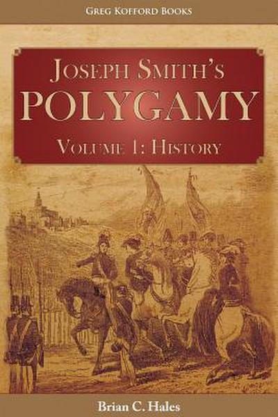 Joseph Smith’s Polygamy, Volume 1