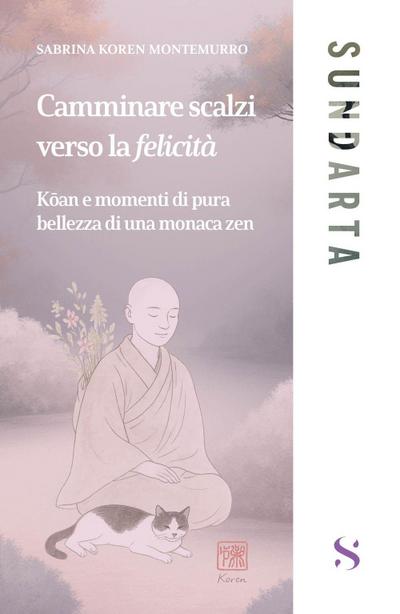 Camminare scalzi verso la felicità. Koan e momenti di pure bellezza di una monaca zen