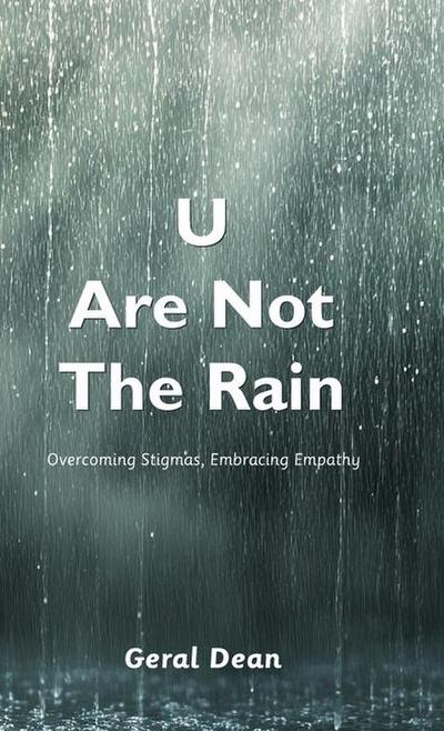 U Are Not The Rain, Overcoming Stigmas, Embracing Empathy