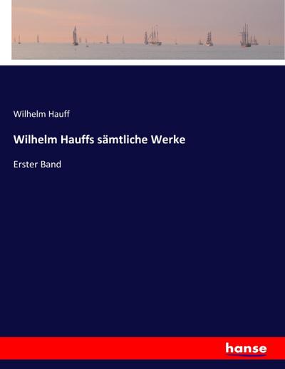 Wilhelm Hauffs sämtliche Werke
