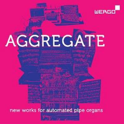 AGGREGATE - New Works for Automated Pipe Organs