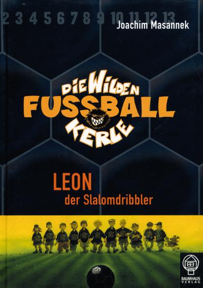 Leon, der Slalomdribbler: Die Wilden Fußballkerle Bd. 1