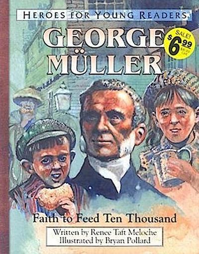 George Muller Faith to Feed Ten Thousand (Heroes for Young Readers)