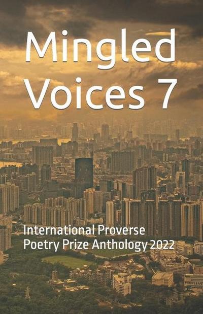 Mingled Voices 7: International Proverse Poetry Prize Anthology 2022