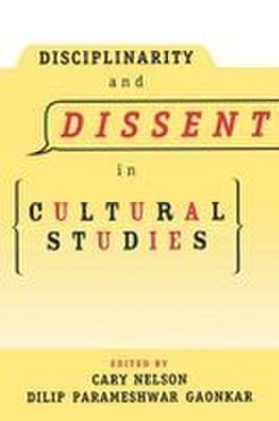 Disciplinarity and Dissent in Cultural Studies