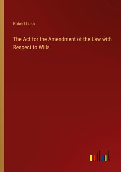 The Act for the Amendment of the Law with Respect to Wills