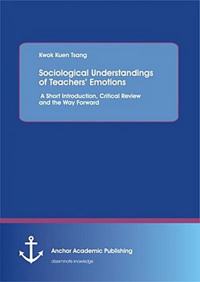 Sociological Understandings of Teachers’ Emotions: A Short Introdution, Critical Review, and the Way Forward