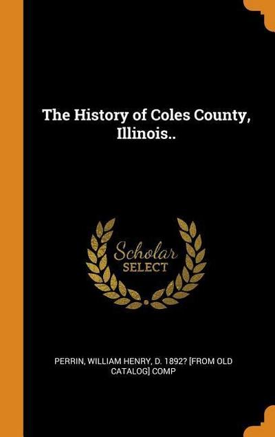 The History of Coles County, Illinois..
