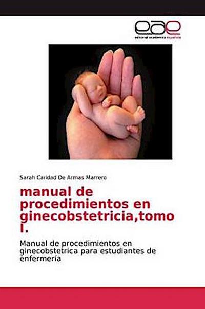 manual de procedimientos en ginecobstetricia,tomo I.