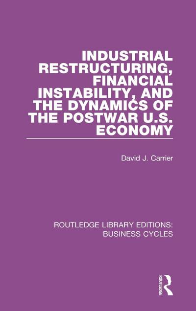 Industrial Restructuring, Financial Instability and the Dynamics of the Postwar US Economy (RLE