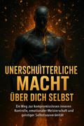 Unerschütterliche Macht über dich selbst