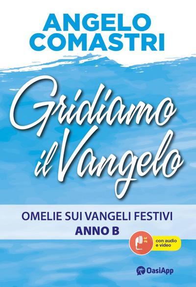 Gridiamo il Vangelo. Omelie sui Vangeli festivi. Anno B