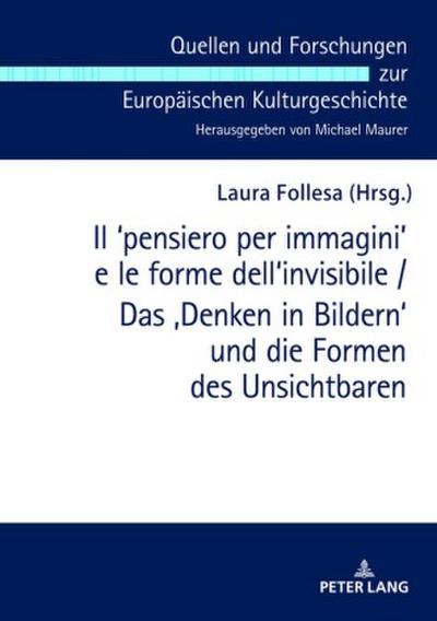 Il ¿pensiero per immagini¿ e le forme dell’invisibile / Das ’Denken in Bildern’ und die Formen des Unsichtbaren