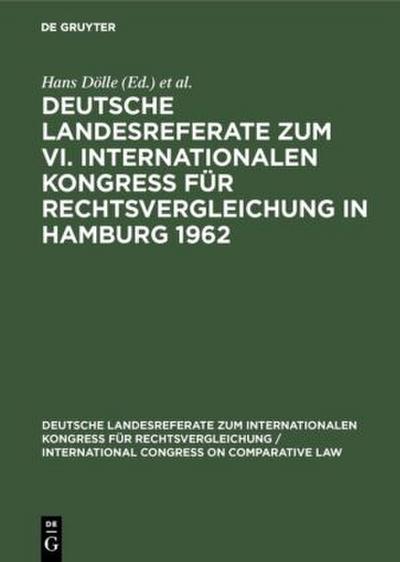 Deutsche Landesreferate zum VI. Internationalen Kongreß für Rechtsvergleichung in Hamburg 1962