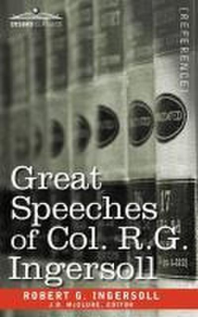 Great Speeches of Col. R. G. Ingersoll