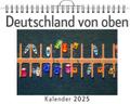 Deutschland von oben - (Wandkalender 2025, Kalende