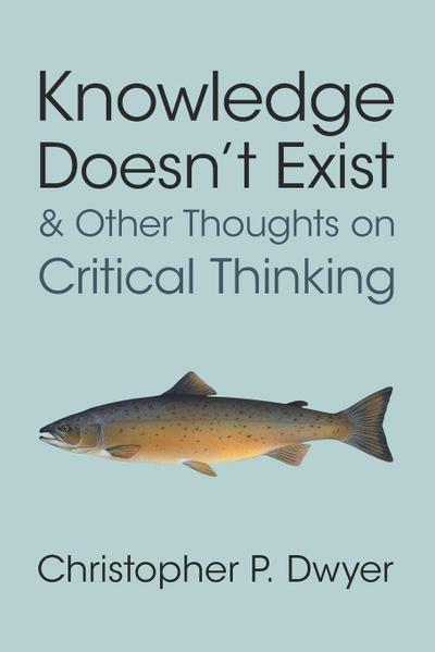 Knowledge Doesn’t Exist and Other Thoughts on Critical Thinking