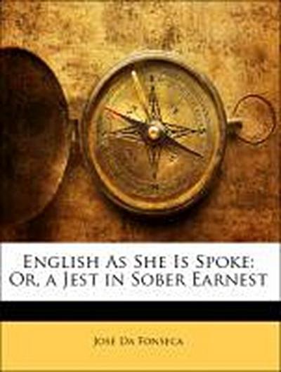 English As She Is Spoke: Or, a Jest in Sober Earnest - José Da Fonseca