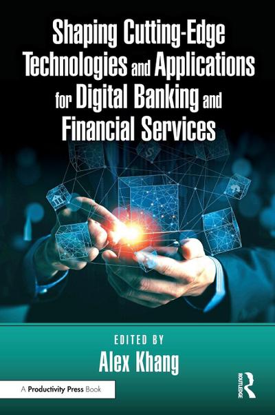 Shaping Cutting-Edge Technologies and Applications for Digital Banking and Financial Services