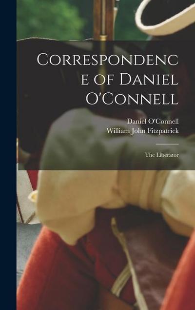 Correspondence of Daniel O’Connell: The Liberator