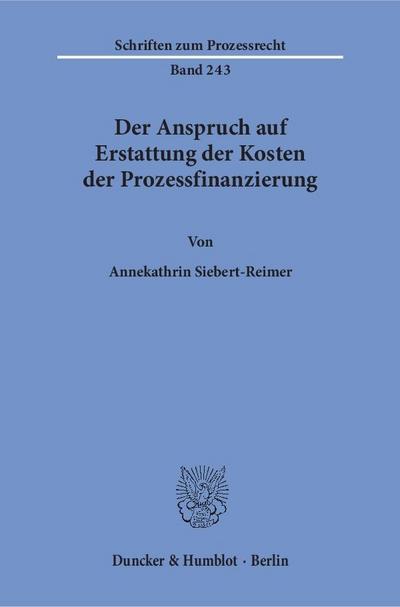 Der Anspruch auf Erstattung der Kosten der Prozessfinanzierung.: Dissertationsschrift (Schriften zum Prozessrecht)