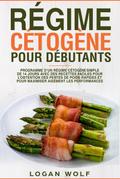 Régime Cétogène Pour Débutants: Programme D’un Régime Cétogène Simple de 14 Jours Avec des Recettes Faciles Pour L’obtention des Pertes de Poids Rapides et Pour Maximiser Aisément les Performances