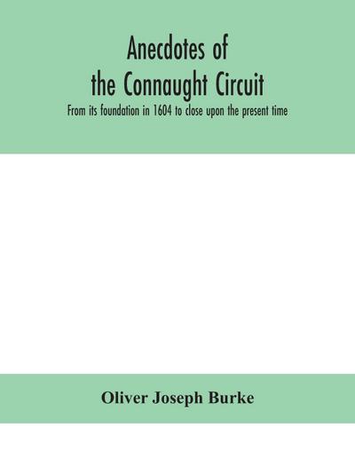 Anecdotes of the Connaught circuit. From its foundation in 1604 to close upon the present time