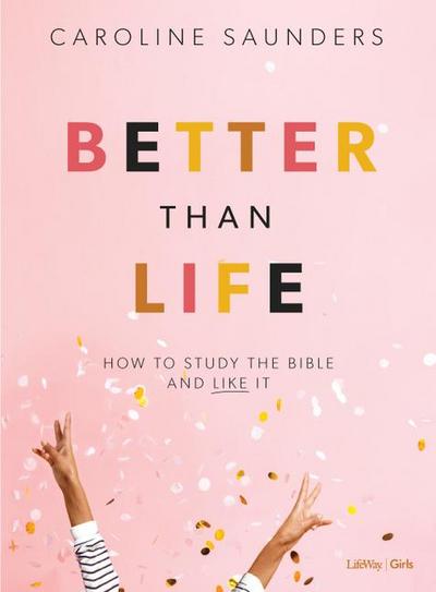 Saunders, C: Better Than Life - Teen Girls’ Bible Study Book