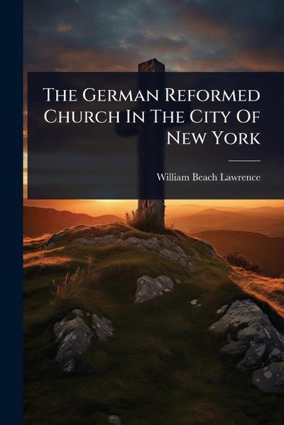 The German Reformed Church In The City Of New York