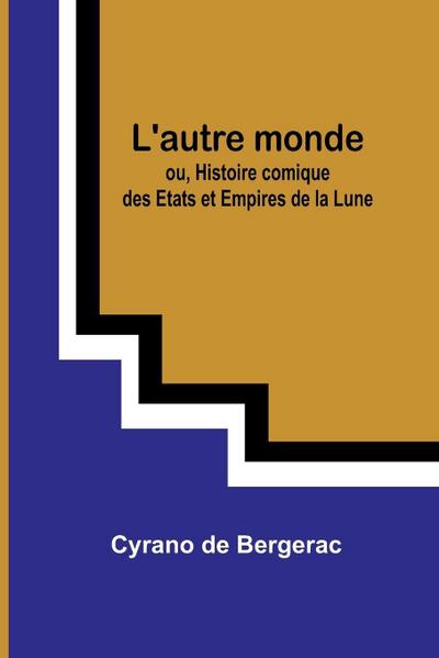 L’autre monde; ou, Histoire comique des Etats et Empires de la Lune