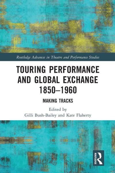 Touring Performance and Global Exchange 1850-1960