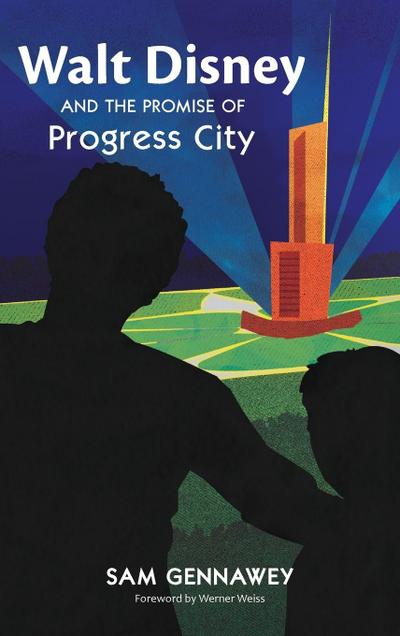 Walt Disney and the Promise of Progress City