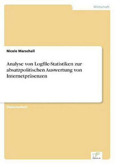 Analyse von Logfile-Statistiken zur absatzpolitischen Auswertung von Internetpräsenzen