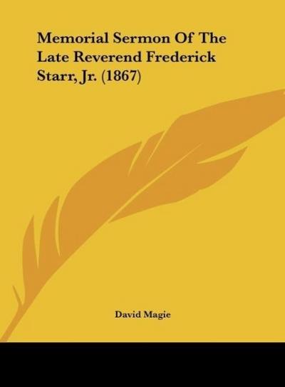 Memorial Sermon Of The Late Reverend Frederick Starr, Jr. (1867) - David Magie