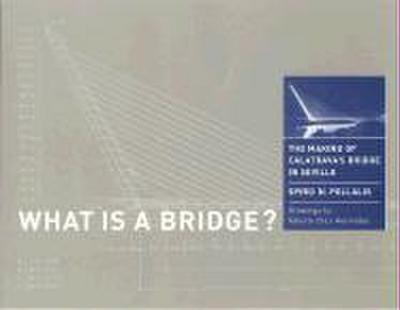 What Is a Bridge?: The Making of Calatrava’s Bridge in Seville