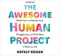 The Awesome Human Project: Break Free from Daily Burnout, Struggle Less, and Thrive More in Work and Life