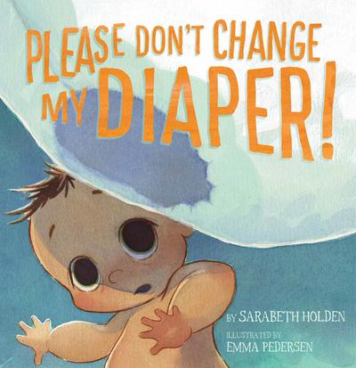 Please Don’t Change My Diaper!
