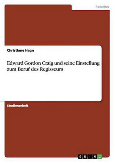 Edward Gordon Craig und seine Einstellung zum Beruf des Regisseurs