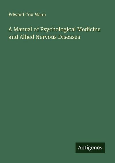 A Manual of Psychological Medicine and Allied Nervous Diseases