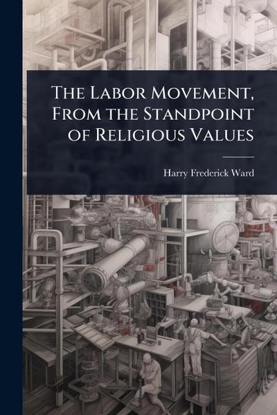 The Labor Movement, From the Standpoint of Religious Values