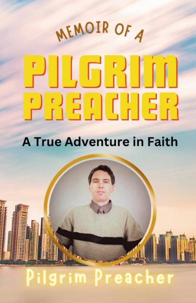 Memoir of a Pilgrim Preacher
