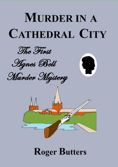 Murder in a Cathedral City (Agnes Bell Murder Mysteries, #1)
