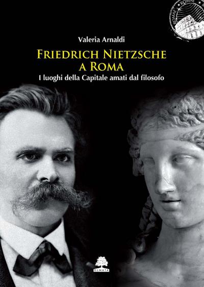 Arnaldi, V: Friedrich Nietzsche a Roma. I luoghi della Capit