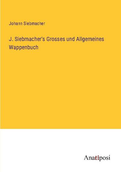 J. Siebmacher’s Grosses und Allgemeines Wappenbuch