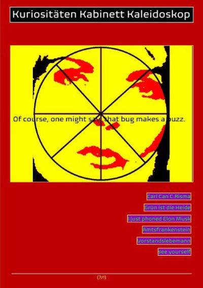 (POLITIK, WIRTSCHAFT, TECHNIK) KURIOSITÄTEN KABINETT KALEIDOSKOP "... THAT BUG MAKES A BUZZ!"