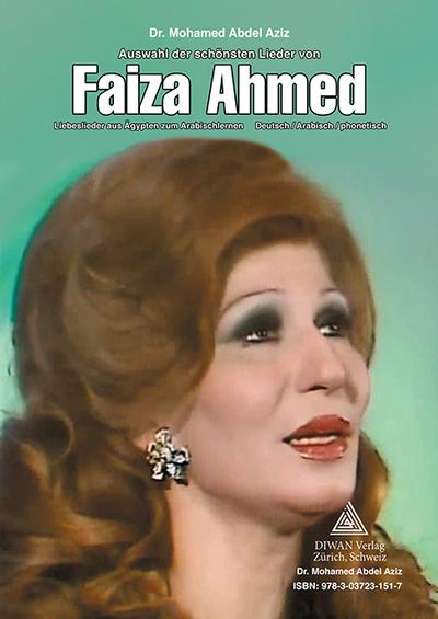 Auswahl der schönsten Lieder von FAIZA AHMED: Liebeslieder aus Ägypten zum Arabischlernen, Arabisch/phonetisch/Deutsch
