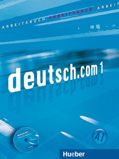 deutsch.com 1: Deutsch als Fremdsprache / Arbeitsbuch mit Audio-CD zum Arbeitsbuch